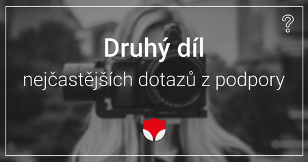 Druhý díl nejčastějších dotazu z podpory