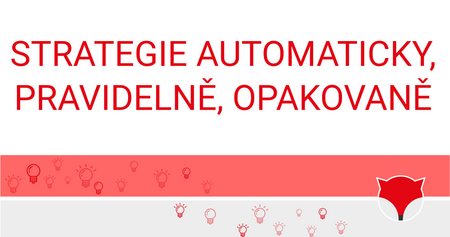 STRATEGIE AUTOMATICKY, PRAVIDELNĚ, OPAKOVANĚ