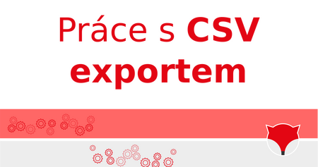 Práce s CSV exportem