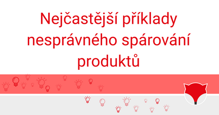 Nejčastější příklady nesprávného spárování produktů